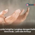 Sayyidul Istighfar Lengkap dengan Dalilnya Versi Arab, Latin dan Artinya
