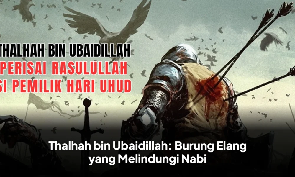 Thalhah bin Ubaidillah: Burung Elang yang Melindungi Nabi