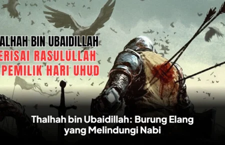 Thalhah bin Ubaidillah: Burung Elang yang Melindungi Nabi