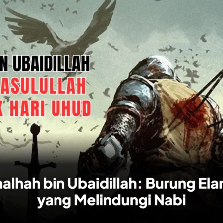 Thalhah bin Ubaidillah: Burung Elang yang Melindungi Nabi
