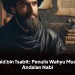 Zaid bin Tsabit: Penulis Wahyu Muda Andalan Nabi