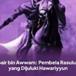 Zubair bin Awwam: Pembela Rasulullah yang Dijuluki HawariyyunZubair bin Awwam: Pembela Rasulullah yang Dijuluki Hawariyyun