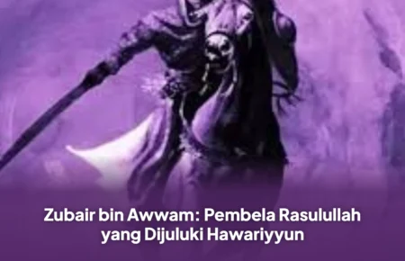 Zubair bin Awwam: Pembela Rasulullah yang Dijuluki HawariyyunZubair bin Awwam: Pembela Rasulullah yang Dijuluki Hawariyyun