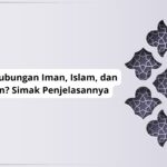 Apa Hubungan Iman, Islam, dan Ihsan? Simak Penjelasannya