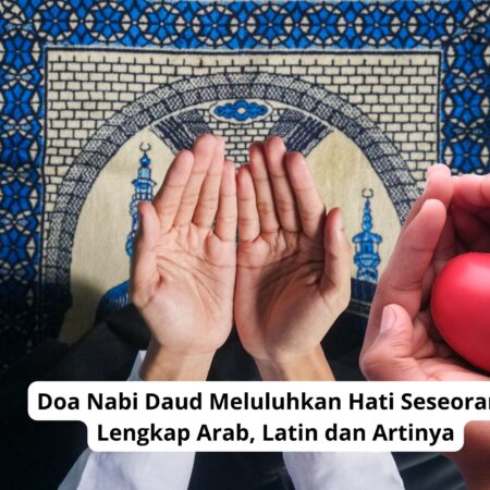 Doa Nabi Daud Meluluhkan Hati Seseorang Lengkap Arab, Latin dan Artinya
