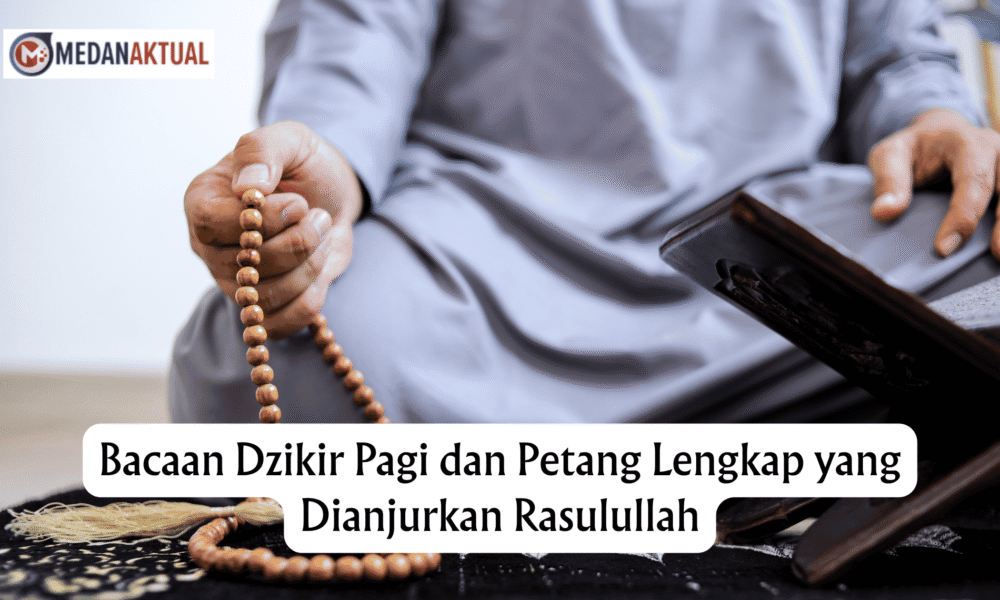 Bacaan Dzikir Pagi dan Petang Lengkap yang Dianjurkan Rasulullah