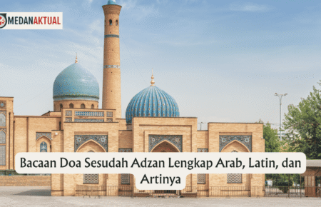 Bacaan Doa Sesudah Adzan Lengkap Arab, Latin, dan Artinya