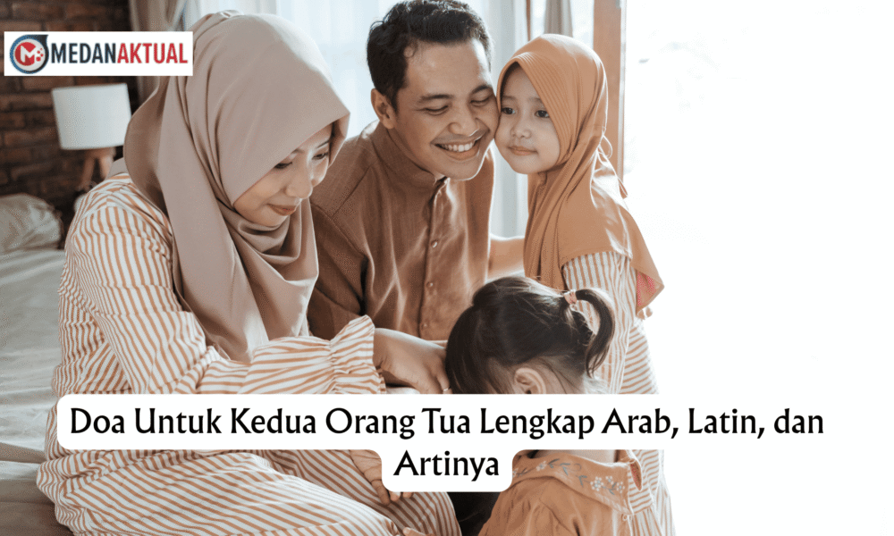 Doa Untuk Kedua Orang Tua Lengkap Arab, Latin, dan Artinya