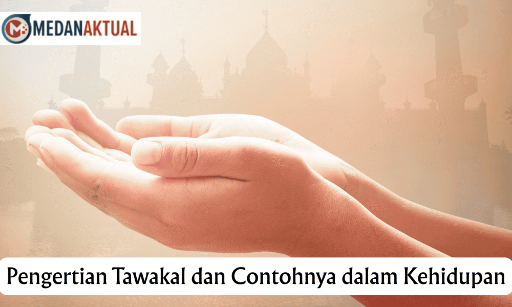 Pengertian Tawakal dan Contohnya dalam Kehidupan
