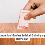 Keutamaan dan Manfaat Sedekah Subuh yang Perlu Diamalkan