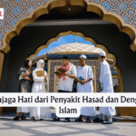Cara Menjaga Hati dari Penyakit Hasad dan Dengki dalam Islam