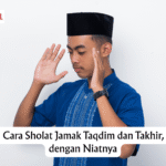 Panduan Cara Sholat Jamak Taqdim dan Takhir, Lengkap dengan Niatnya