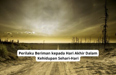 Perilaku Beriman kepada Hari Akhir Dalam Kehidupan Sehari-Hari