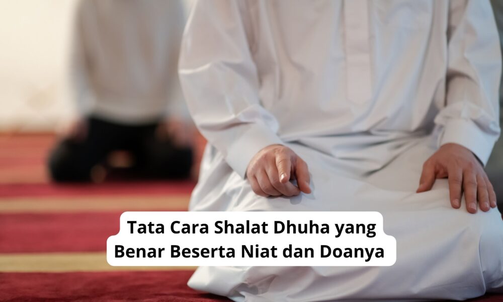 Tata Cara Shalat Dhuha yang Benar Beserta Niat dan Doanya