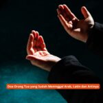 Doa Orang Tua yang Sudah Meninggal Arab, Latin dan Artinya