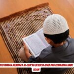Keutamaan Membaca Al-Qur'an Beserta Adab dan Kewajiban Umat Islam