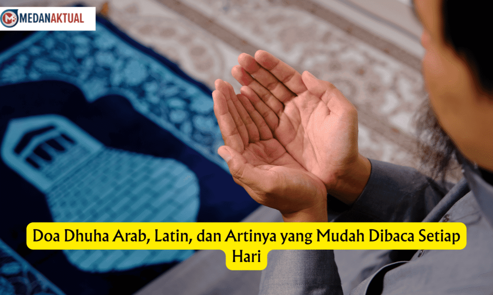 Doa Dhuha Arab, Latin, dan Artinya yang Mudah Dibaca Setiap Hari