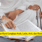 Bacaan Ayat Kursi Lengkap Arab, Latin, Arti, dan Keutamaannya