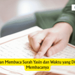 Keutamaan Membaca Surah Yasin dan Waktu yang Dianjurkan Membacanya