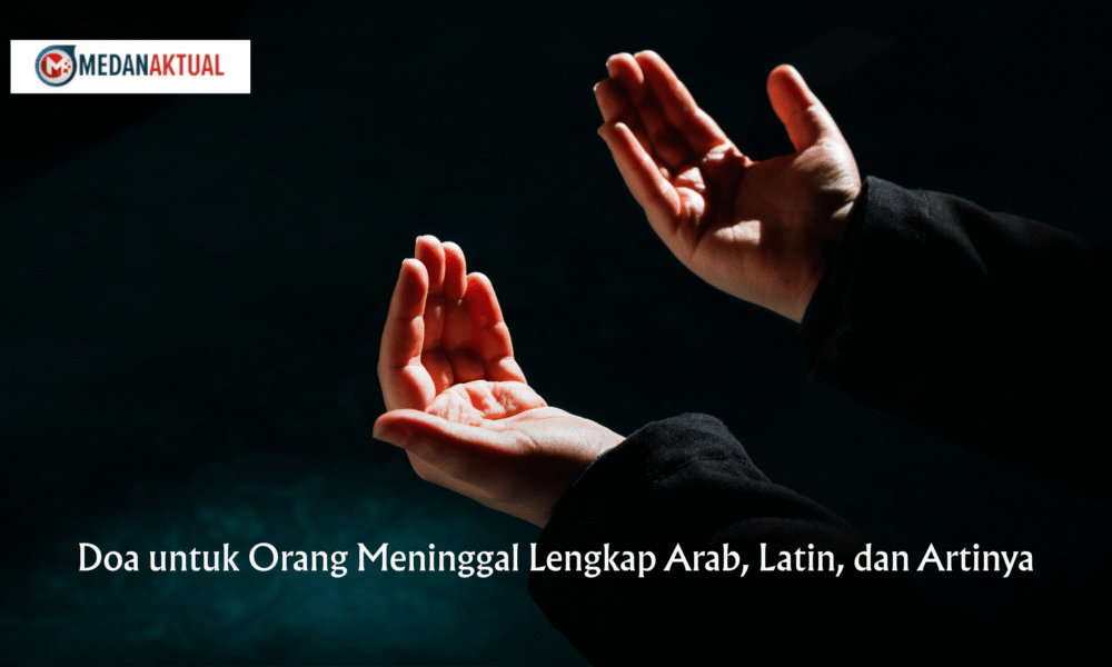 Doa untuk Orang Meninggal Lengkap Arab, Latin, dan Artinya