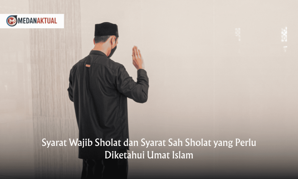 Syarat Wajib Sholat dan Syarat Sah Sholat yang Perlu Diketahui Umat Islam