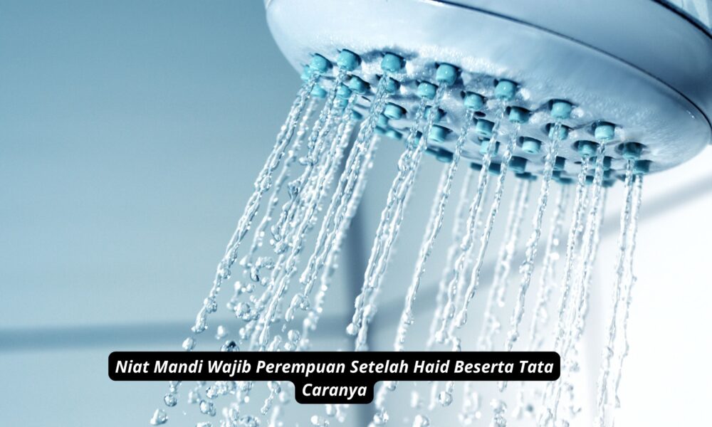 Niat Mandi Wajib Perempuan Setelah Haid Beserta Tata Caranya