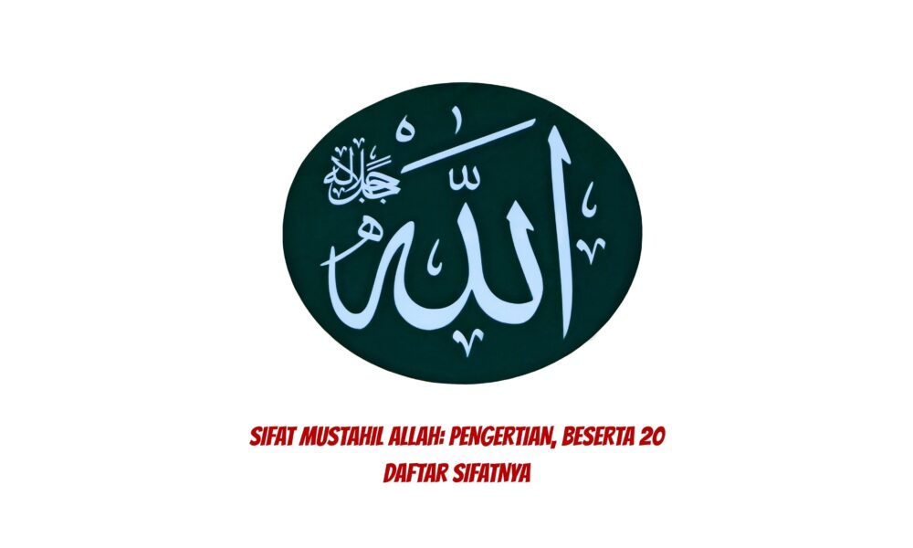 Sifat Mustahil Allah: Pengertian, Beserta 20 Daftar Sifatnya